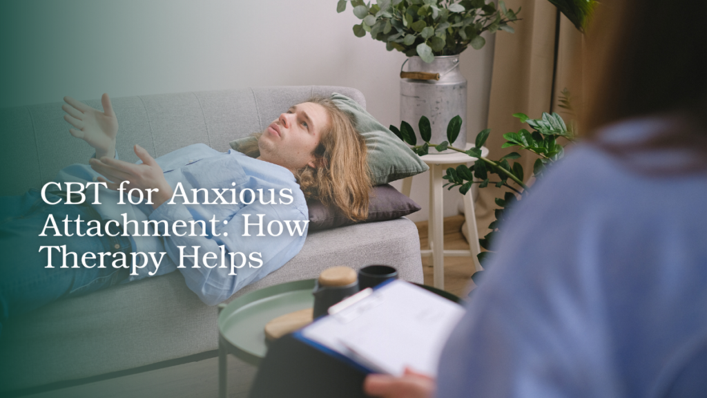 CBT therapy session discussing anxious attachment and relationship anxiety